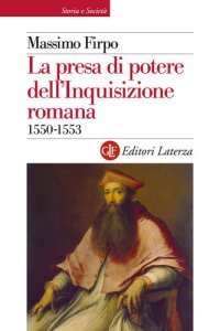 cover of the book La presa di potere dell'inquisizione romana (1550-1553)