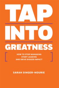 cover of the book Tap Into Greatness: How To Stop Managing Start Leading And Drive Bigger Impact