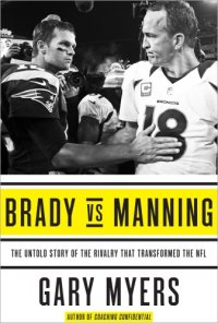 cover of the book Brady vs Manning: the untold story of the rivalry that transformed the NFL