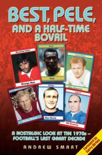 cover of the book Best, Pele and a half-time Bovril: a nostalgic look at the 1970s-football's last great decade