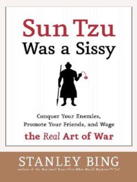 cover of the book Sun Tzu was a sissy: conquer your enemies, promote your friends, and wage the real art of war