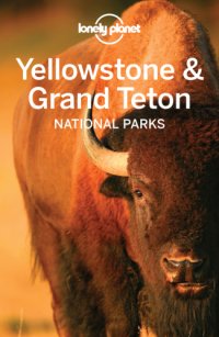 cover of the book Lonely Planet Yellowstone & Grand Teton National Parks