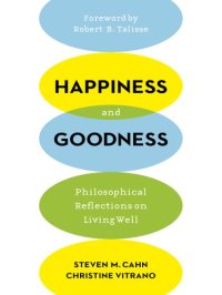 cover of the book Happiness and goodness: philosophical reflections on living well