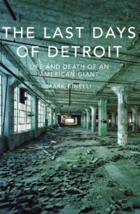 cover of the book The last days of Detroit: motor cars, Motown and the collapse of an industrial giant