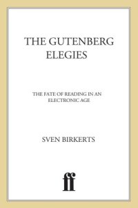 cover of the book The Gutenberg elegies: the fate of reading in an electronic age