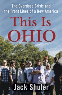 cover of the book This Is Ohio: The Overdose Crisis and the Front Lines of a New America