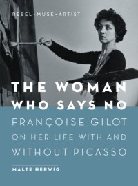 cover of the book The woman who says no: François Gilot on her life with and without Picasso