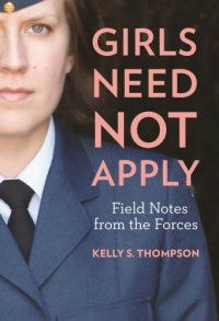 cover of the book Girls need not apply: field notes from the Forces