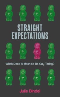 cover of the book Straight expectations: what does it mean to be gay today ?