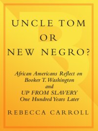 cover of the book Uncle tom or new negro?: african americans reflect on booker t. washington and up from slavery 100 years later