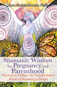 cover of the book Shamanic wisdom for pregnancy and parenthood: practices to embrace the transformative power of becoming a parent