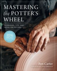 cover of the book Mastering the potter's wheel: techniques, tips, and tricks for potters