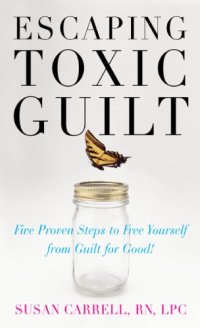 cover of the book Escaping toxic guilt: five proven steps to free yourself from guilt for good!