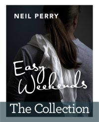 cover of the book Easy weekends: food by Neil Perry