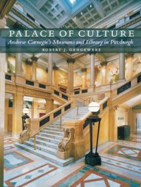 cover of the book Palace of Culture: Andrew Carnegie's Museums and Library in Pittsburgh