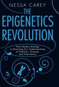 cover of the book The epigenetics revolution: how modern biology is rewriting our understanding of genetics, disease, and inheritance