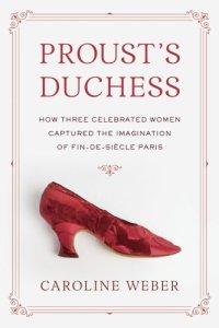 cover of the book Proust's duchess: how three celebrated women captured the imagination of fin-de-siècle Paris