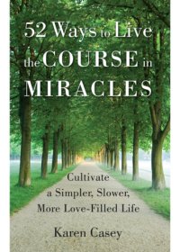 cover of the book 52 ways to live the Course in miracles: cultivate a simpler, slower, more love-filled life