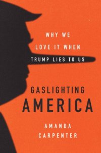 cover of the book Gaslighting America: why we love it when Trump lies to us