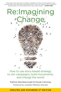 cover of the book RE:imagining change: how to use story-based strategy to win campaigns, build movements, and change the world