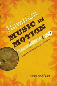 cover of the book Hawaiian music in motion: mariners, missionaries, and minstrels