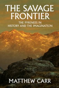 cover of the book The savage frontier: the Pyrenees in history and the imagination