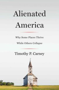 cover of the book Alienated America Why Some Places Thrive While Others Collapse