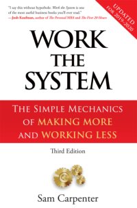 cover of the book Work the system: the simple mechanics of making more and working less