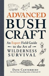 cover of the book Advanced Bushcraft: An Expert Field Guide to the Art of Wilderness Survival