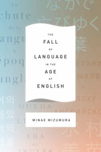 cover of the book The Fall of Language in the Age of English