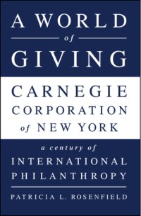 cover of the book A world of giving: Carnegie Corporation of New York: a century of international philanthropy