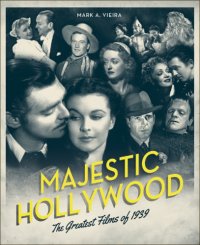 cover of the book Majestic Hollywood: the greatest films of 1939