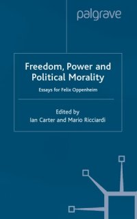 cover of the book Freedom, power, and political morality: essays for Felix Oppenheim