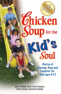 cover of the book Chicken Soup for the Kid''s Soul: Stories of Courage, Hope and Laughter for Kids ages 8-12