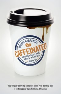 cover of the book Caffeinated: How Our Daily Habit Helps, Hurts and Hooks Us