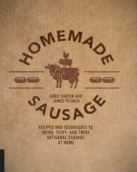 cover of the book Homemade sausage: recipes and techniques to grind, stuff, and twist artisanal sausage at home