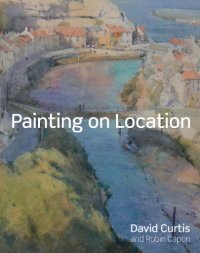 cover of the book Painting on Location: Techniques for painting outside with watercolours and oils