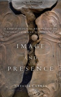 cover of the book Image and presence: a Christological reflection on iconoclasm and iconophilia