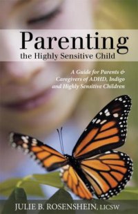 cover of the book Parenting the highly sensitive child: a guide for parents & caregivers of ADHD, Indigo and highly sensitive children