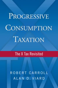 cover of the book Progressive consumption taxation: the X tax revisited