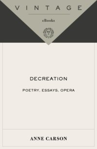 cover of the book Decreation: poetry, essays, opera