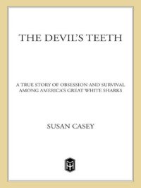 cover of the book The Devil's Teeth: A True Story of Obsession and Survival Among America's Great White Sharks