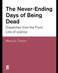 cover of the book The never-ending days of being dead: Dispatches from the front line of science