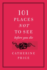 cover of the book 101 Places Not to See Before You Die