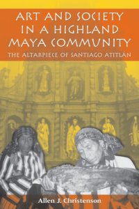 cover of the book Art and society in a Highland Maya community: the altarpiece of Santiago Atitlán