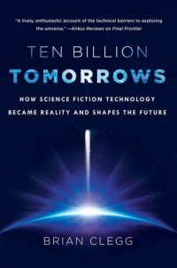 cover of the book Ten Billion Tomorrows: How Science Fiction Technology Became Reality and Shapes the Future