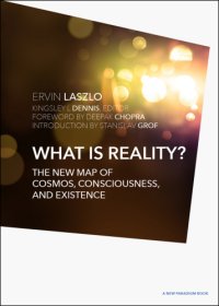 cover of the book What is Reality?: the New Map of Cosmos, Consciousness, and Existence