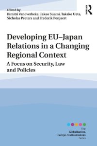 cover of the book Developing EU-Japan relations in a changing regional context a focus on security, law and policies