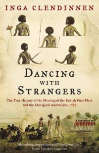 cover of the book Dancing With Strangers : The True History of the Meeting of the British First Fleet and the Aboriginal Australians, 1788