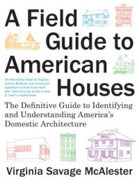 cover of the book A field guide to American houses: the definitive guide to identifying and understanding America's domestic architecture